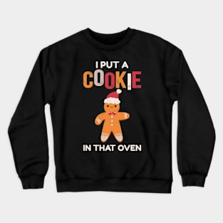 I Put A Cookie In That Oven Crewneck Sweatshirt